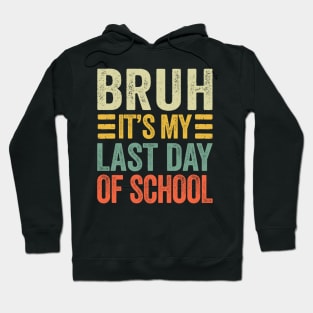 Bruh Its My Last Day Of School Retro Vintage Hoodie